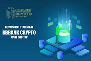 HOW IS DEFI STAKING AT BBBANK CRYPTO MAKE PROFIT?