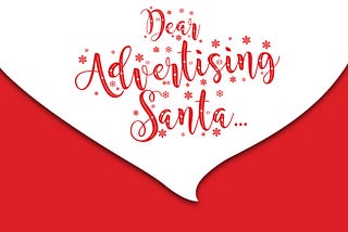 Dear Advertising Santa: Here’s My Wishlist for 2020