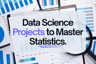 Data Science Projects to Master Statistics