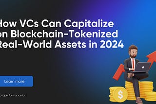 How VCs Can Capitalize on Blockchain-Tokenized Real-World Assets in 2024