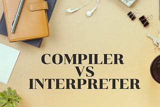 Compiler Vs Interpreter