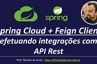 Spring Cloud + Feign Client: efetuando integrações com API Rest