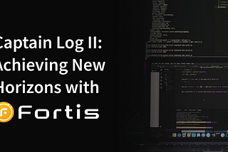 Captain Log II: Achieving New Horizons with Fortis!🟠
