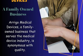 Arrigo Medical Devices — A Family Owned Business
