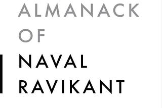 Takeaways from the Book : The Almanack of Naval Ravikant