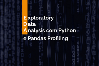 Exploratory Data Analysis com Python e Pandas Profiling