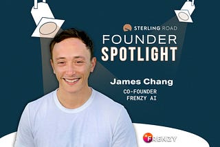 Founder Spotlight — James Chang, Co-Founder of Frenzy AI