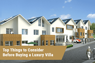 TOP THINGS TO CONSIDER BEFORE BUYING A LUXURY VILLA