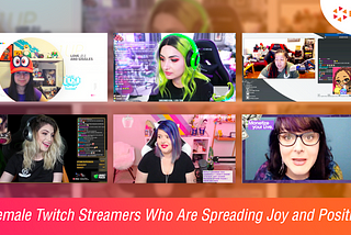 6 Female Twitch Streamers Who Are Spreading Joy and Positivity