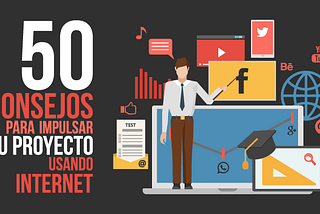 50 CONSEJOS PARA IMPULSAR TU PROYECTO USANDO INTERNET