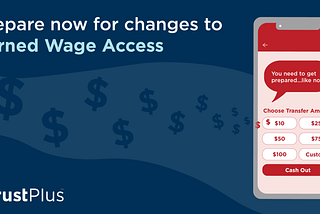 Employers, prepare now for changes to Earned Wage Access