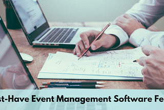 10 Must-Have Event Management Software Features