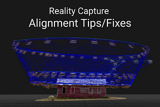 Reality Capture Alignment Tips/Fixes