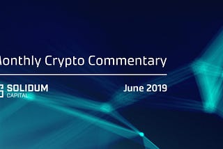 Monthly Crypto Commentary — June 2019