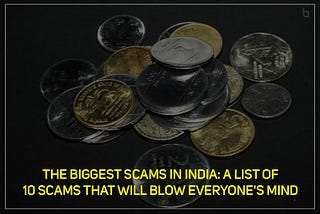 The Biggest Scams In India: A List Of 10 Scams That Will Blow Everyone’s Mind