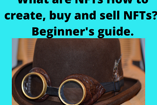 What are NFTs How to create, sell and buy NFTs? Beginner’s guide: