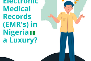 Are Electronic Medical Records (EMRs) in Nigeria a Luxury?