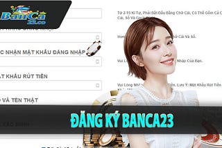 ĐĂNG KÝ BANCA23 — HƯỚNG DẪN ĐĂNG KÝ TÀI KHOẢN CHI TIẾT