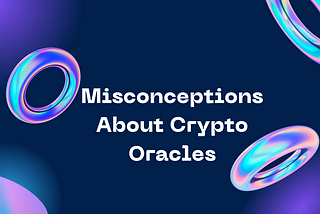 Unveiling Common Misconceptions About Crypto Oracles and Understanding Their Role as Truth Engines