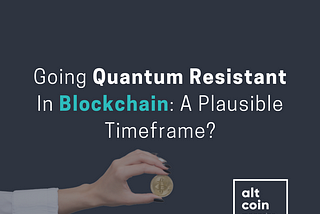 Going Quantum Resistant In Blockchain: A Plausible Timeframe?