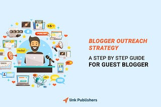 Blogger outreach strategy: What are the Initial Steps to Start With?