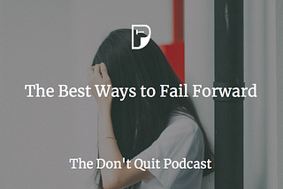 The Best Ways to Fail Forward