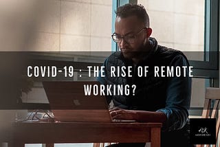 COVID-19 – The Rise Of Remote Working?