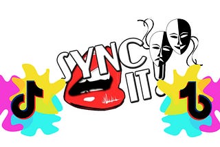 Graphic of a set of lips opening, with the words “Sync it!” superimposed. A TikTok logo is pasted on either side of the image, along with a happy and sad mask.