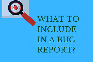 What goes into a good bug report?