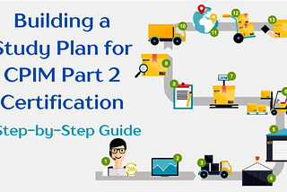 Simplify CPIM Part 2 Certification with This Study Plan