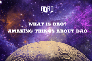 GREAT THINGS WHEN YOU COME TO DAO?