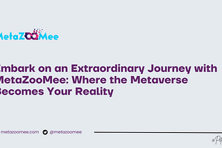 Embark on an Extraordinary Journey with MetaZooMee: Where the Metaverse Becomes Your Reality