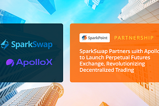 SparkSwap Partners with ApolloX to Launch a Perpetual Futures Trading, Revolutionizing…