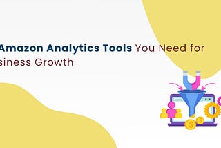 15 Amazon Analytics Tools You Need for Business Growth