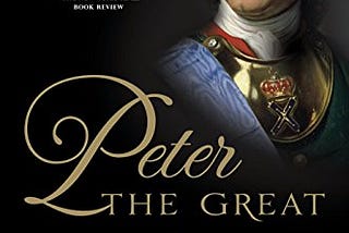 Reflections: Peter the Great: His Life and World