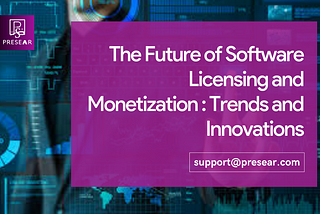 The future of Software Licensing and Monetization: Trends and Innovations