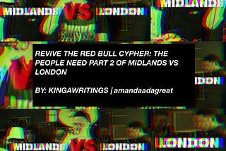 Revive the Redbull Cypher: The People Need Part 2 of Midlands vs London | amandaadagreat |…