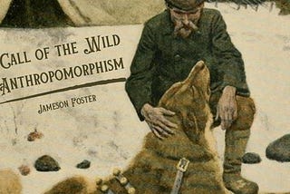 “Call of the Wild” — In Defense of Anthropomorphism