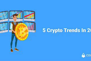 5 Crypto Trends In 2021 — How To Find The Best Coins To Buy