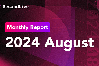 SecondLive Monthly Report | 2024 August