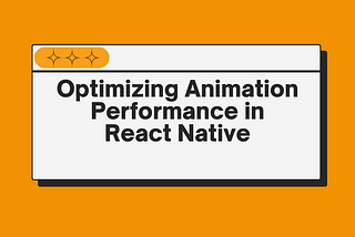 Optimizing Animation Performance in React Native