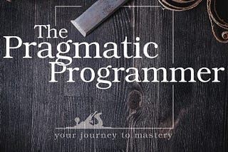 How to be A Pragmatic Programmer: Part Two (2)