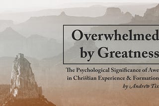 Overwhelmed by Greatness: The Psychological Significance of Awe in Christian Experience and…