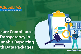 Navigating Compliance in the Cannabis Industry: How Data Packages and Cannabis Lab Testing Software…