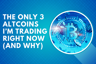 The Only 3 Altcoins I’m Trading Right Now (And Why) 🚨