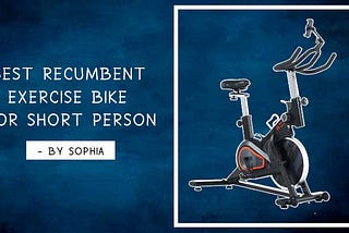 Best Recumbent Exercise Bike for Short Person