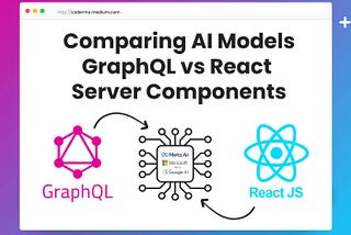 Comparing AI Model Results: A Dive into GraphQL vs React Server Components