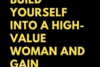 How to Build Yourself into a High-Value Woman and Gain Respect