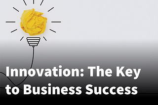 Why Innovation Matters: The Key to Sustained Business Success