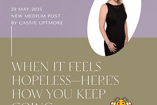 When It Feels Hopeless — Here’s How You Keep Going